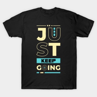 Just Keep Going Motivational Quote T-Shirt